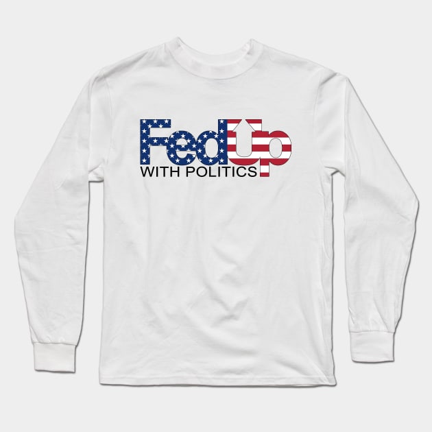 Fed Up With Politics Long Sleeve T-Shirt by marengo